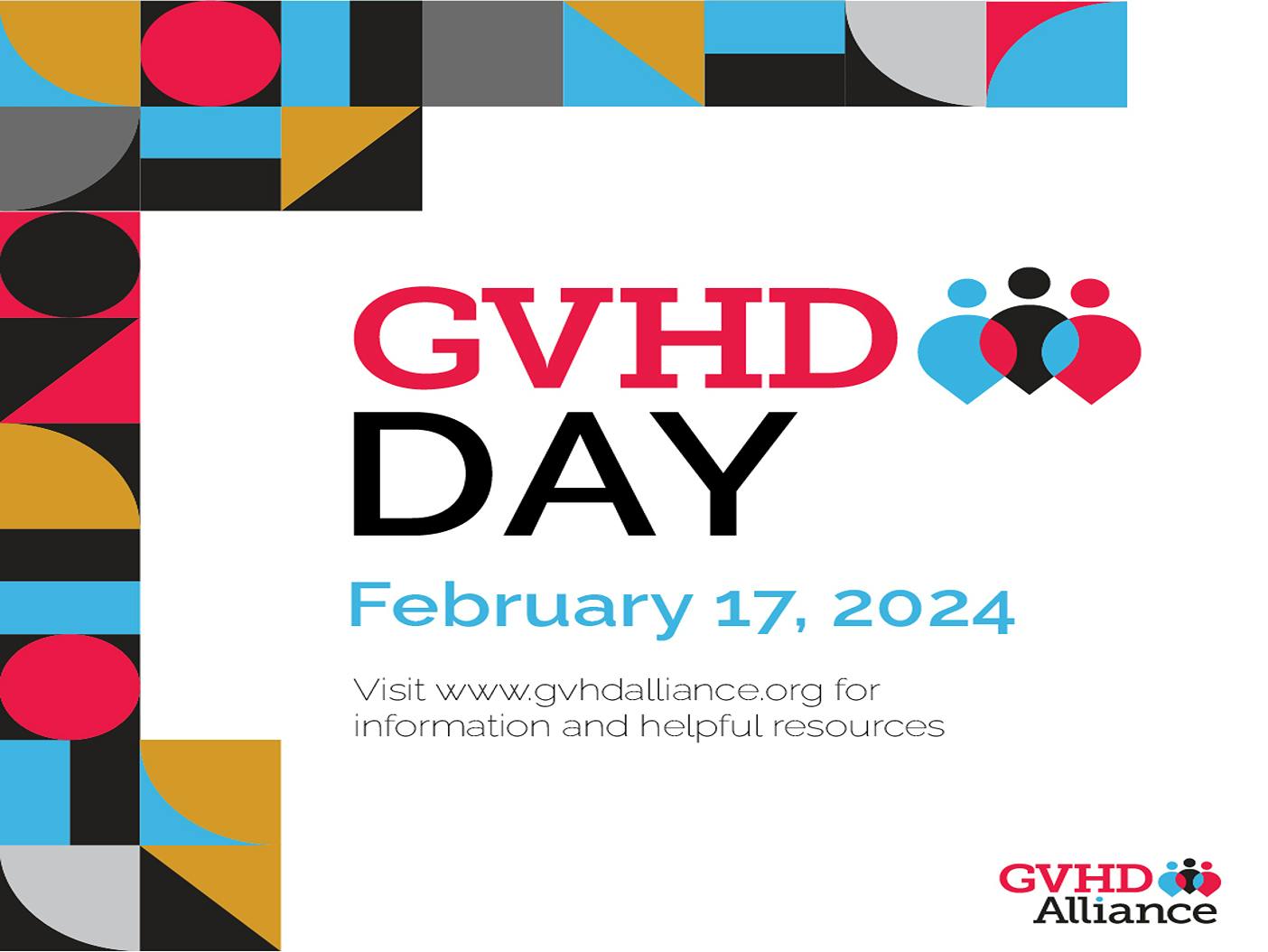 GVHD Day is February 17, 2024. Visit www.gvhdalliance.org for information and helpful resources.